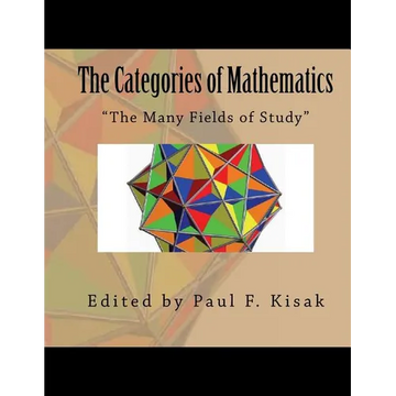 The Categories of Mathematics: "The Many Fields of Study" - Paperback