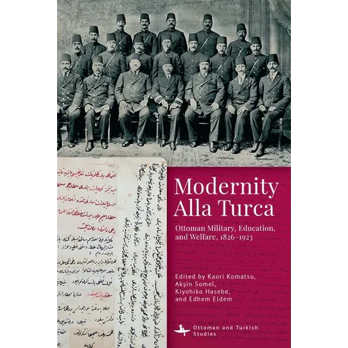 Modernity Alla Turca: Ottoman Military, Education, and Welfare, 1826-1923