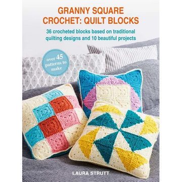 Granny Square Crochet: Quilt Blocks: 36 Crocheted Blocks Based on Traditional Quilting Designs and 10 Beautiful Projects - Paperback