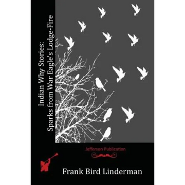 Indian Why Stories: Sparks from War Eagle's Lodge-Fire - Paperback