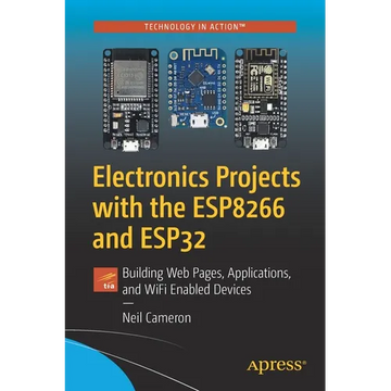 Electronics Projects with the Esp8266 and Esp32: Building Web Pages, Applications, and Wifi Enabled Devices - Paperback