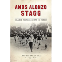 Amos Alonzo Stagg: College Football's Man in Motion - Paperback