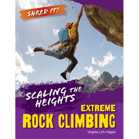 Scaling the Heights: Extreme Rock Climbing - Library Binding