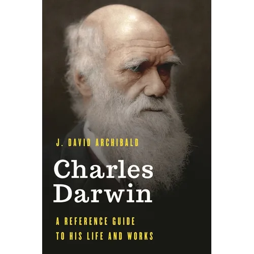 Charles Darwin: A Reference Guide to His Life and Works
