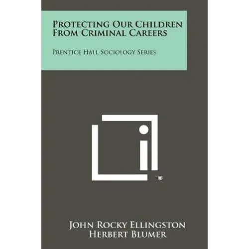 Protecting Our Children From Criminal Careers: Prentice Hall Sociology Series
