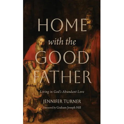 Home with the Good Father: Living in God's Abundant Love