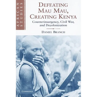 Defeating Mau Mau, Creating Kenya: Counterinsurgency, Civil War, and Decolonization - Paperback