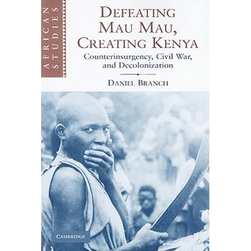 Defeating Mau Mau, Creating Kenya: Counterinsurgency, Civil War, and Decolonization - Paperback