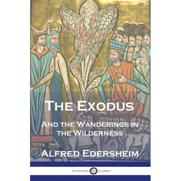 The Exodus: And the Wanderings in the Wilderness - Paperback