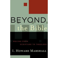 Beyond the Bible: Moving from Scripture to Theology - Paperback