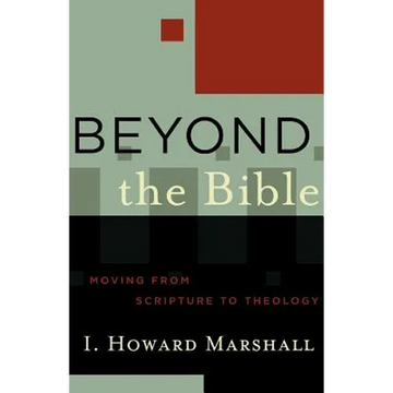 Beyond the Bible: Moving from Scripture to Theology - Paperback