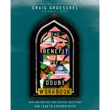The Benefit of Doubt Workbook: How Confronting Your Deepest Questions Can Lead to a Richer Faith - Paperback