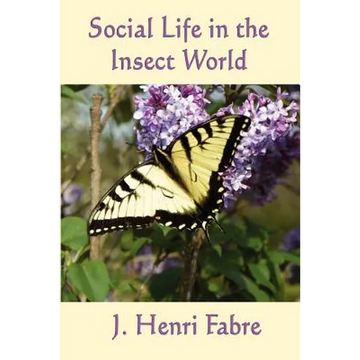 Social Life in the Insect World: Observations on Behavior and Organization in the Insect World - Paperback