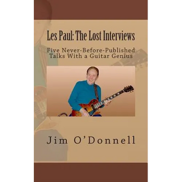 Les Paul: The Lost Interviews: Five Never-Before-Published Talks With a Guitar Genius - Paperback