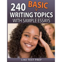 240 Basic Writing Topics: with Sample Essays - Paperback