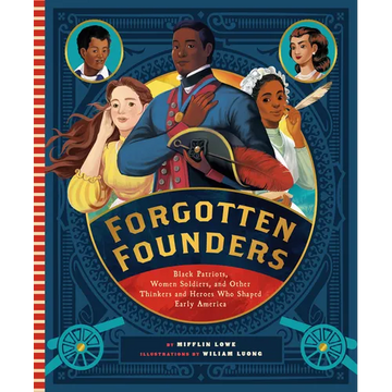 Forgotten Founders: Black Patriots, Women Soldiers, and Other Thinkers and Heroes Who Shaped Early America - Hardcover