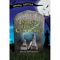 The Ghostly Tales of Indiana's Haunted Cemeteries - Paperback