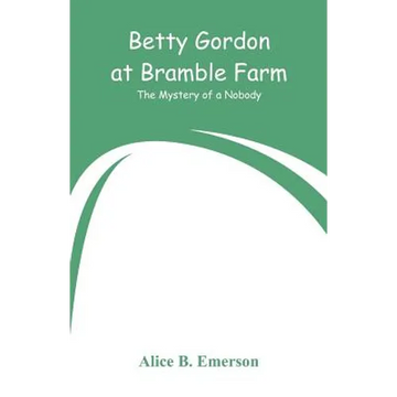 Betty Gordon at Bramble Farm: The Mystery of a Nobody - Paperback