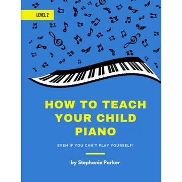 How To Teach Your Child Piano - Level 2: Even If You Can't Play Yourself - Paperback