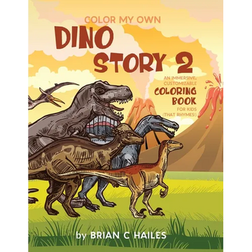 Color My Own Dino Story 2: An Immersive, Customizable Coloring Book for Kids (That Rhymes!) - Paperback