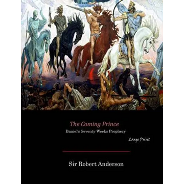 The Coming Prince: Daniel's Seventy Weeks Prophecy (Large Print) - Paperback