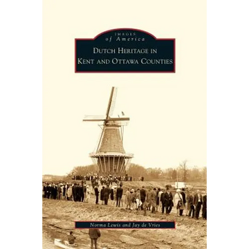 Dutch Heritage in Kent and Ottawa Counties - Hardcover