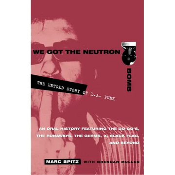 We Got the Neutron Bomb: The Untold Story of L.A. Punk - Paperback