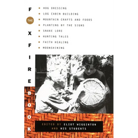 The Foxfire Book: Hog Dressing, Log Cabin Building, Mountain Crafts and Foods, Planting by the Signs, Snake Lore, Hunting Tales, Faith Healing, Moonsh - Paperback