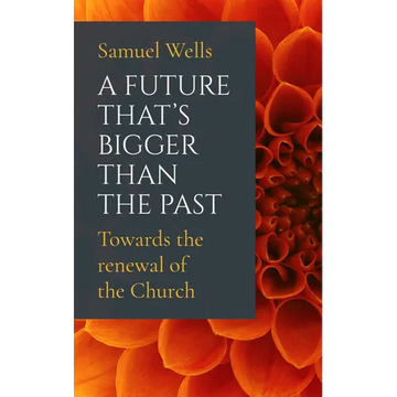 A Future That's Bigger Than the Past: Towards the Renewal of the Church - Paperback