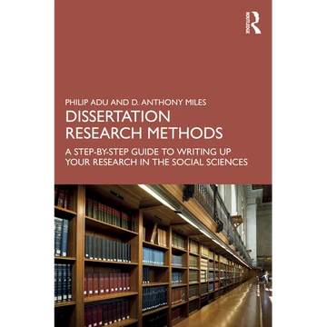 Dissertation Research Methods: A Step-By-Step Guide to Writing Up Your Research in the Social Sciences - Paperback