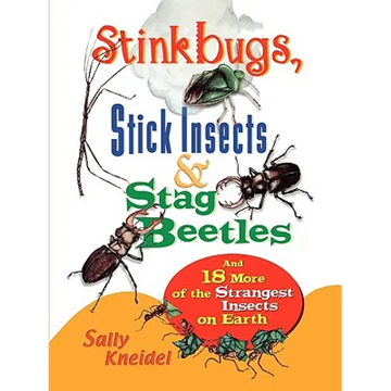 Stink Bugs, Stick Insects, and Stag Beetles: And 18 More of the Strangest Insects on Earth - Paperback