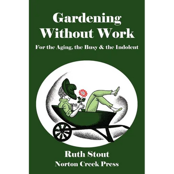 Gardening Without Work: For the Aging, the Busy & the Indolent - Paperback