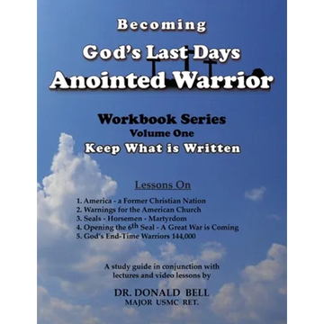 Becoming God's Last Days Anointed Warrior: Workbook Series Volume One: Keep What is Written - Paperback