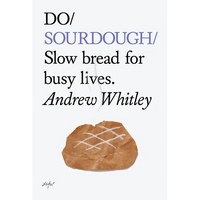 Do Sourdough: Slow Bread for Busy Lives. - Paperback