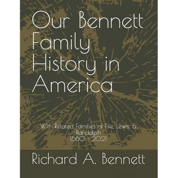 Our Bennett Family History in America: With Related Families of Fife, Lewis, & Randolph 1580 - 2021 - Paperback