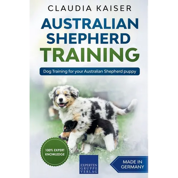 Australian Shepherd Training: Dog Training for Your Australian Shepherd Puppy - Paperback