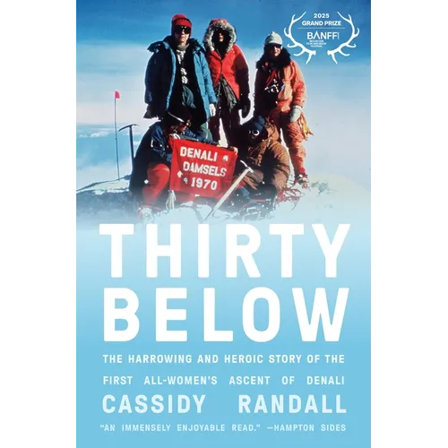 Thirty Below: The Harrowing and Heroic Story of the First All-Women's Ascent of Denali