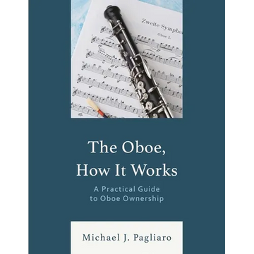 The Oboe, How It Works: A Practical Guide to Oboe Ownership - Paperback