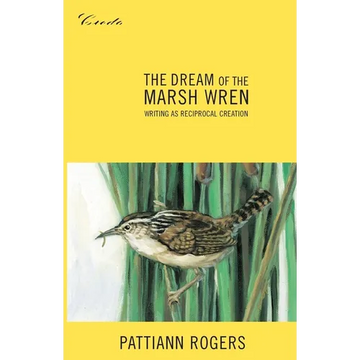 The Dream of the Marsh Wren: Writing as Reciprocal Creation - Paperback