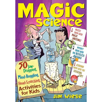 Magic Science: 50 Jaw-Dropping, Mind-Boggling, Head-Scratching Activities for Kids - Paperback