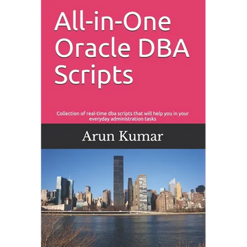 All-in-one Oracle DBA Scripts: Collection of real-time dba scripts that will help you in your everyday administration tasks - Paperback