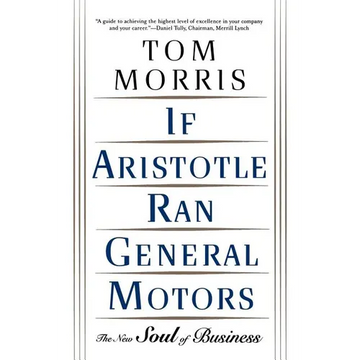 If Aristotle Ran General Motors: The New Soul of Business - Paperback