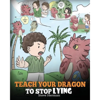 Teach Your Dragon to Stop Lying: A Dragon Book To Teach Kids NOT to Lie. A Cute Children Story To Teach Children About Telling The Truth and Honesty. - Paperback