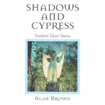 Shadows and Cypress: Southern Ghost Stories - Paperback