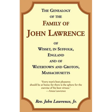 The Genealogy of the Family of John Lawrence of Wisset, in Suffolk, England, and of Watertown and Groton, Massachusetts - Paperback