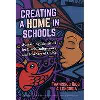 Creating a Home in Schools: Sustaining Identities for Black, Indigenous, and Teachers of Color - Paperback
