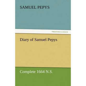 Diary of Samuel Pepys - Complete 1664 N.S. - Paperback