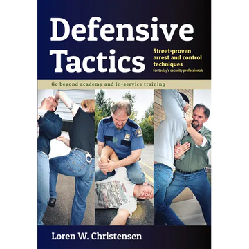 Defensive Tactics: Street-Proven Arrest and Control Techniques - Paperback