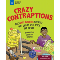 Crazy Contraptions: Build Rube Goldberg Machines That Swoop, Spin, Stack, and Swivel: With Hands-On Engineering Activities - Paperback