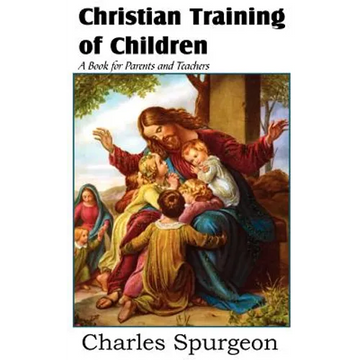 Christian Training of Children - A Book for Parents and Teachers - Paperback
